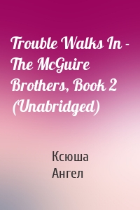 Trouble Walks In - The McGuire Brothers, Book 2 (Unabridged)