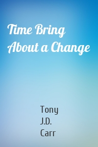 Time Bring About a Change