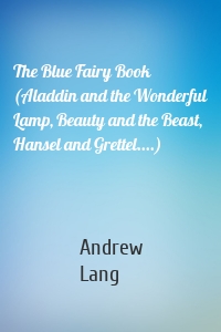 The Blue Fairy Book  (Aladdin and the Wonderful Lamp, Beauty and the Beast, Hansel and Grettel....)