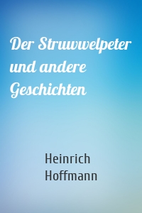 Der Struwwelpeter und andere Geschichten