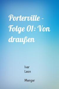 Porterville - Folge 01: Von draußen