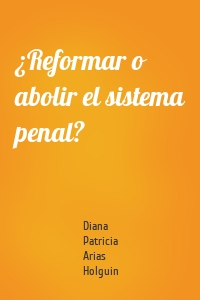 ¿Reformar o abolir el sistema penal?