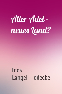 Alter Adel - neues Land?