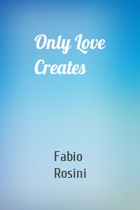 Only Love Creates