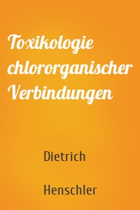 Toxikologie chlororganischer Verbindungen