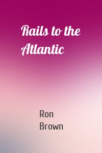 Rails to the Atlantic