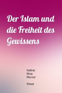 Der Islam und die Freiheit des Gewissens