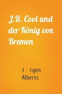 J.B. Cool und der König von Bremen