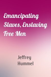 Emancipating Slaves, Enslaving Free Men