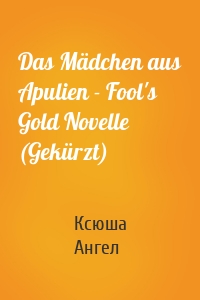 Das Mädchen aus Apulien - Fool's Gold Novelle (Gekürzt)