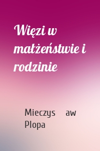 Więzi w małżeństwie i rodzinie