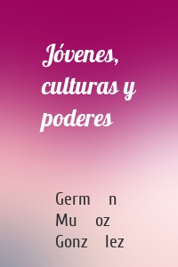 Jóvenes, culturas y poderes