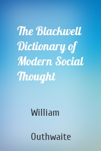 The Blackwell Dictionary of Modern Social Thought