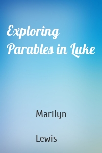 Exploring Parables in Luke