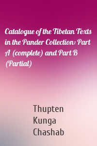 Catalogue of the Tibetan Texts in the Pander Collection: Part A (complete) and Part B (Partial)