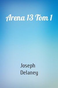 Arena 13 Tom 1