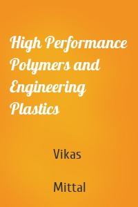 High Performance Polymers and Engineering Plastics