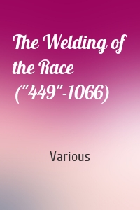 The Welding of the Race ("449"-1066)