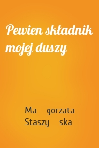 Pewien składnik mojej duszy