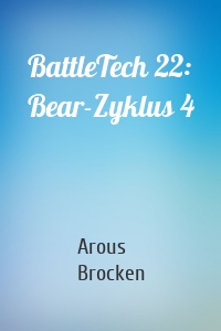 BattleTech 22: Bear-Zyklus 4