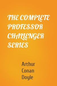 THE COMPLETE PROFESSOR CHALLENGER SERIES