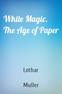 White Magic. The Age of Paper