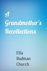 A Grandmother's Recollections