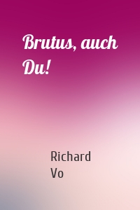 Brutus, auch Du!