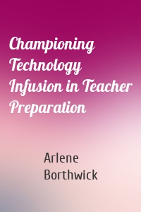 Championing Technology Infusion in Teacher Preparation