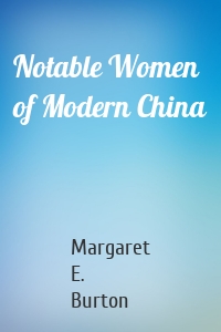 Notable Women of Modern China