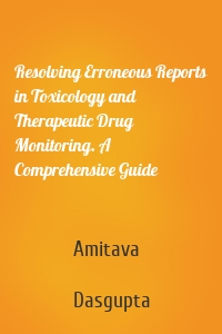 Resolving Erroneous Reports in Toxicology and Therapeutic Drug Monitoring. A Comprehensive Guide