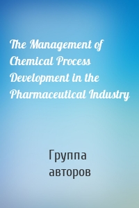 The Management of Chemical Process Development in the Pharmaceutical Industry