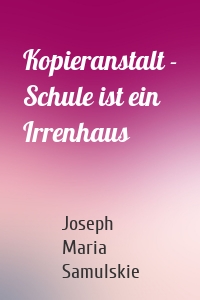 Kopieranstalt - Schule ist ein Irrenhaus