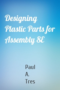 Designing Plastic Parts for Assembly 8E