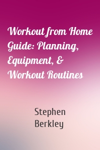 Workout from Home Guide: Planning, Equipment, & Workout Routines