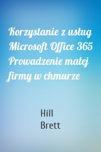 Korzystanie z usług Microsoft Office 365 Prowadzenie małej firmy w chmurze