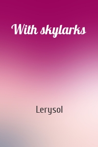 With skylarks
