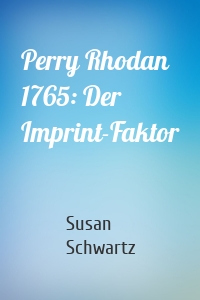 Perry Rhodan 1765: Der Imprint-Faktor