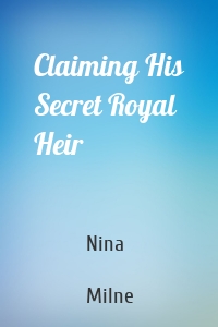 Claiming His Secret Royal Heir