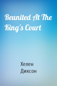 Reunited At The King's Court