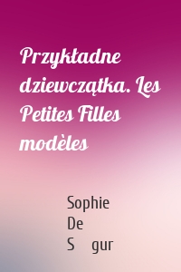 Przykładne dziewczątka. Les Petites Filles modèles