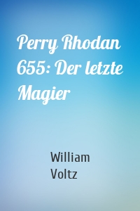 Perry Rhodan 655: Der letzte Magier