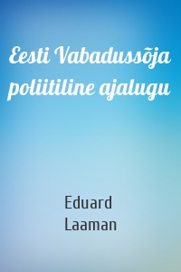 Eesti Vabadussõja poliitiline ajalugu