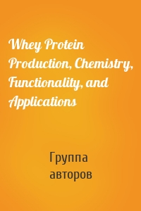 Whey Protein Production, Chemistry, Functionality, and Applications