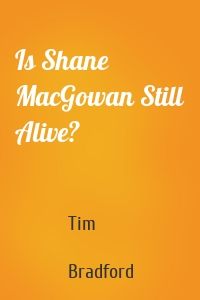 Is Shane MacGowan Still Alive?