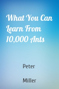What You Can Learn From 10,000 Ants