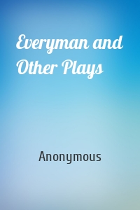 Everyman and Other Plays
