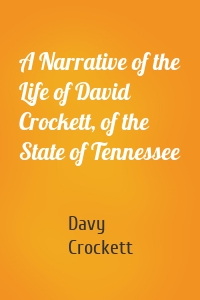 A Narrative of the Life of David Crockett, of the State of Tennessee