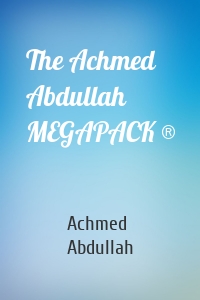 The Achmed Abdullah MEGAPACK ®