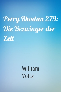 Perry Rhodan 279: Die Bezwinger der Zeit